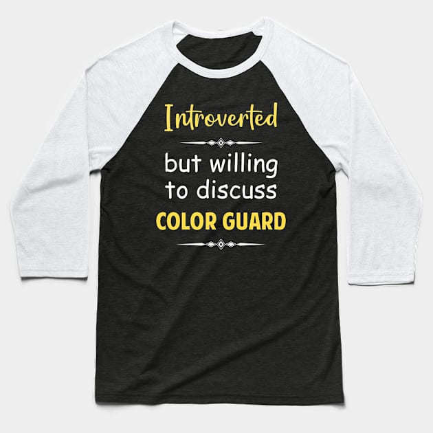 Introverted But Willing To Discuss Color Guard Guards Colorguard Baseball T-Shirt by Happy Life